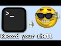 The coolest way to record your shell