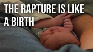 The Rapture Is Like A Birth