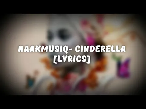 Download MP3 NAAKMUSIQ- CINDERELLA [LYRICS]