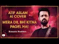 Mera Dil Bhi Kitna Pagal Hai | Atif Aslam AI Cover | Trending Bollywood AI Song 2025