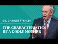 The Characteristics Of A Godly Mother - Dr Charles Stanley