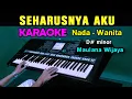 SEHARUSNYA AKU - Maulana Wijaya | KARAOKE Nada Wanita