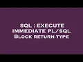 SQL EXECUTE IMMEDIATE Block return type