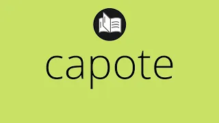 Que significa CAPOTE capote SIGNIFICADO capote DEFINICION Que es CAPOTE