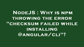 NodeJS Why is npm throwing the error checksum failed while installing