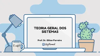 Teoria Geral dos Sistemas - TGS - Aula 01