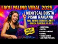 Download Lagu LAGU VIRAL DANGDUT 2025 - MENYESAL DUSTA PISAH RANJANG | KOLEKSI ORGEN TUNGGAL LAWAS TERLARIS