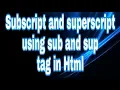 Subscript and superscript using sub and sup tag in HTML