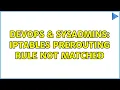 DevOps SysAdmins Iptables prerouting rule not matched