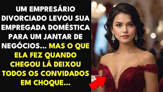 UM EMPRESÁRIO DIVORCIADO LEVOU SUA EMPREGADA DOMÉSTICA PARA UM JANTAR DE NEGÓCIOS... MAS O QUE ELA..