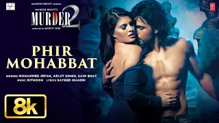 phir mohabbat 8k video song murder 2 emraan hashmi jacqueline f mohd irfan arjit saim mithoon
