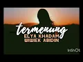 Download Lagu TERMENUNG - ELYA KHADAM \u0026 WIWIEK ABIDIN  (lirik)