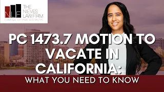 PC 1473.7 Motion to Vacate in California: What You Need to Know | The Nieves Law Firm