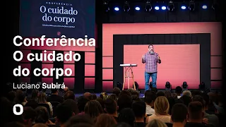 CONFERÊNCIA O CUIDADO DO CORPO - Luciano Subirá