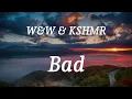 W&W & KSHMR - Bad (lyrics)