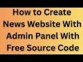 How to create news website with admin panel with free source code