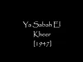 Ya Sabah El Kheer [1947] -Oum Kalthoum