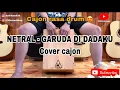 Download Lagu NETRAL - GARUDA DI DADAKU || COVER CAJON