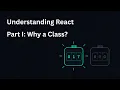 Understanding React Part I Why a Class