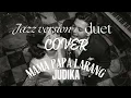 Lagu Mama Papa Larang (mapala) - Judika | #cover duet | Jazz version lirik #jazz 