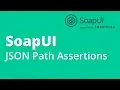 SoapUI Testing Part 10 - Assertions JSON Path Assertions