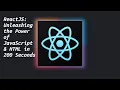 ReactJS Unleashing the Power of JavaScript HTML in 200 Seconds