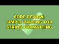 Code Review Simple parsing for string formatting