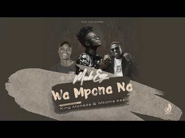 Download MP3 Mack Eaze - Wa Mpona Na (Feat. King Monada & Mkoma Saan)