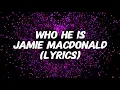 Jamie MacDonald - WHO HE IS (Lyrics)