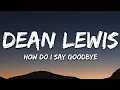 Download Lagu Dean Lewis - How Do I Say Goodbye (Lyrics)