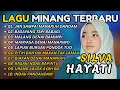Lagu 🎵 SILVA HAYATI FULL ALBUM LAGU MINANG TERBAIK 2025 | KUMPULAN LAGU MINANG TERBAIK SEPANJANG MASA ❤