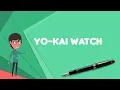 What is Yo-kai Watch Explain Yo-kai Watch Define Yo-kai Watch Meaning of Yo-kai Watch