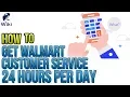 How To Get Walmart Customer Service 24 Hours Per Day