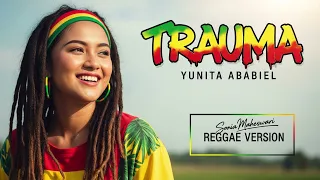 trauma yunita ababiel cover reggae version