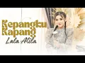 Download Lagu KEPANGKU KAPANG - LALA ATILA