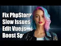 How to Fix PhpStorm Slow Performance When Editing Vue js Files