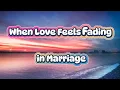 Download Lagu When Love Feels Fading in Marriage