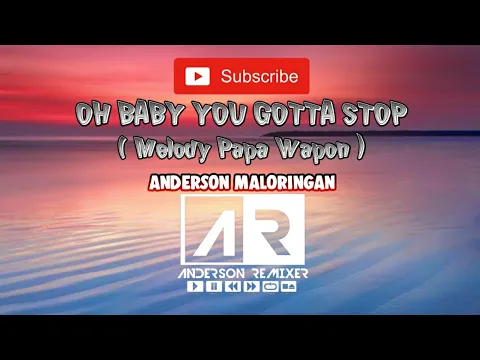 Download MP3 ANDERSON REMIXER - OH BABY YOU GOTTA STOP(Melody Papa Wapon) 2021