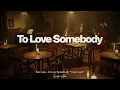 Lagu To Love Somebody – Bee Gees * Jazz Cover *
