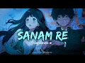 Download Lagu Arijit Singh - Sanam Re _Slowed X Reverb + 8D | Rain + Thunder effects | Hindi Song | FHD