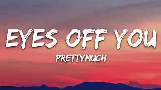 PRETTYMUCH Eyes Off You Lyrics 