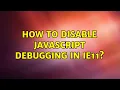 How to disable Javascript Debugging in IE11