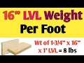 16 LVL weight per foot Weight of 1- x 16 and 3- x 16 LVL per Foot
