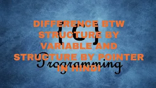 DIFFERENCE BTW STRUCTURE BY VARIABLE POINTER IN HINDI DOT AND ARROW IN STRUTURE