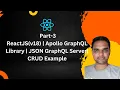 Part-3 ReactJS v18 Apollo Grap L Library JSON Grap L Server CRUD Example