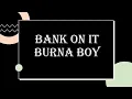Burna Boy - Bank On It (lyrics)