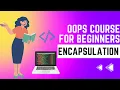 Encapsulation in Object Oriented Programming OOPS Course For Beginners 2023 - Module 3