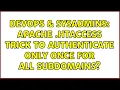 DevOps SysAdmins Apache htaccess trick to authenticate only once for all subdomains