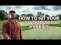 How to hit your 3 Wood and Hybrids