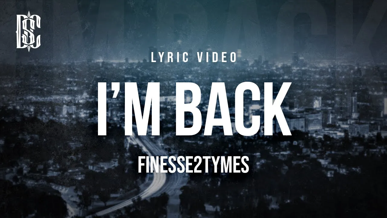 Finesse2tymes - I'm Back | Lyrics